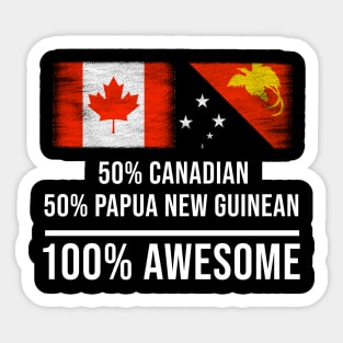 50% Canadian 50% Papua New Guinean 100% Awesome - Gift for Papua New Guinean Heritage From Papua New Guinea Sticker